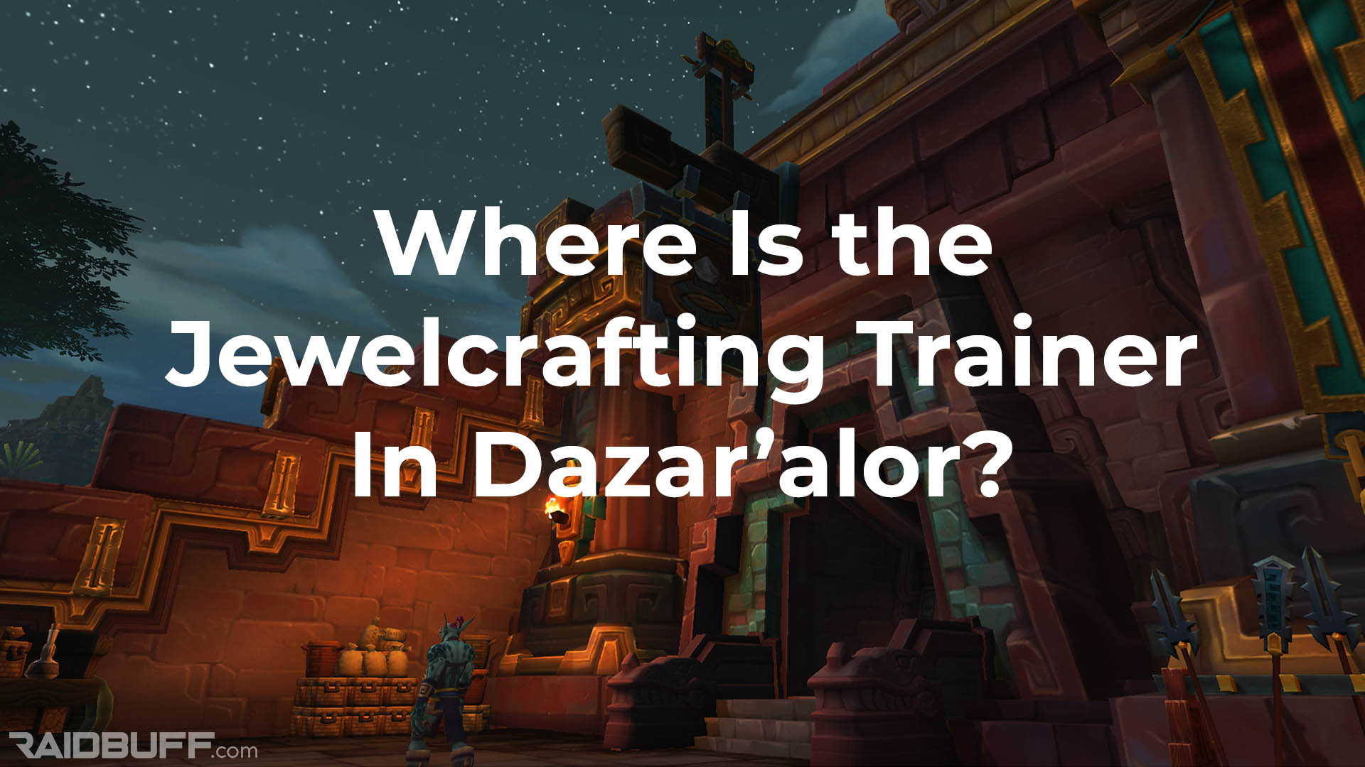 A screenshot of the outside of the Hall of Glimmers with the words, "Where is the Jewelcrafting Trainer in Dazar'alor?" overlayed